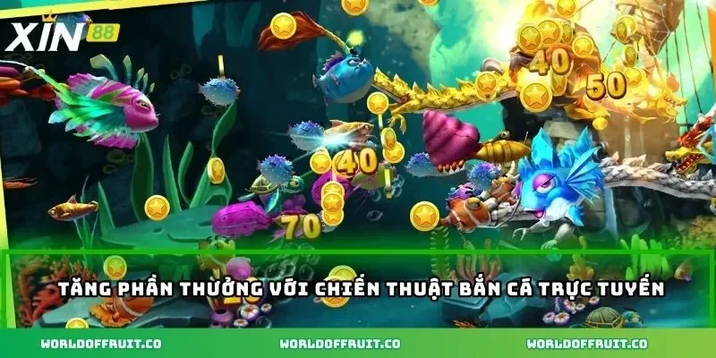 Tăng phần thưởng với chiến thuật bắn cá trực tuyến