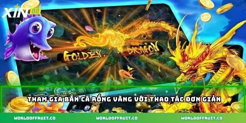 Tham gia bắn cá rồng vàng với thao tác đơn giản